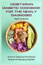 Vegetarian Diabetic Cookbook for the Newly Diagnosed: Simple & Satisfying Plant-Based Recipes for Managing Diabetes