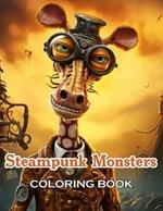 Steampunk Monsters Coloring Book: 100+ High-Quality and Unique Coloring Pages