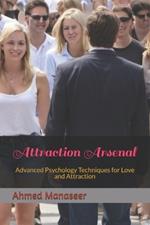 Attraction Arsenal: Advanced Psychology Techniques for Love and Attraction