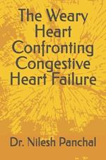 The Weary Heart Confronting Congestive Heart Failure