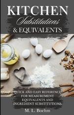 Kitchen Substitutions and Equivalents: Quick and Easy Reference for Measurement Equivalents and Ingredient Substitutions