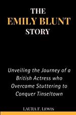 The Emily Blunt Story: Unveiling the Journey of a British Actress who Overcame Stuttering to Conquer Tinseltown