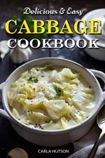 Easy Cabbage Cookbook: Quick And Delicious Cabbage Recipes For Everyday Meals Featuring Breakfast, Lunch, And Dinner