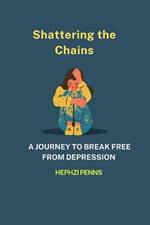 Shattering the Chains: A journey to break free from depression