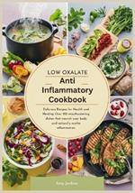 Low Oxalate Anti-Inflammatory Cookbook: Delicious Recipes for Health and Healing Over 120 mouthwatering dishes that nourish your body and naturally soothe inflammation.