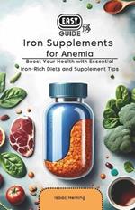 Easy Guide to Iron Supplements for Anemia: Boost Your Health with Essential Iron-Rich Diets and Supplement Tips
