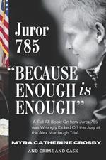 Because Enough is Enough: The Tell All Book: How Juror 785 was Wrongly Kicked Off the Alex Murdaugh Jury