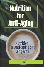 Nutrition for Anti-aging and Longevity: From Genes at the DNA Level to the Nutritional Basis for Promoting Longevity