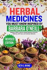 Herbal Medicines You Must Know Inspired by Barbara O'Neill: Barbara O'Neill's Holistic Herbal Medicine Guide for Wellness, Self-Care, and Common Ailments