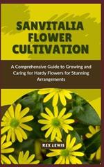 Sanvitalia Flower Cultivation: A Comprehensive Guide to Growing and Caring for Hardy Flowers for Stunning Arrangements