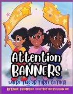 Attention Banners: Where Two or Three Gather