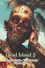 Dead Island 2 Complete Guide - Walkthrough - Tips & More