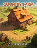 Country Farm Coloring Book: 100+ Beautiful Designs for Relaxation, and Creativity