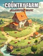 Country Farm Coloring Book: Relaxation, and Creativity Coloring Pages for All Fans