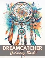 Dreamcatcher Coloring Book for Adults: 100+ New and Exciting Designs