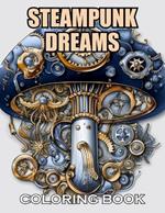 Steampunk Dreams Coloring Book: 100+ Coloring Pages for Adults and Teens