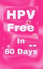 HPV Free In 60 Days: Natural Remedy for HPV and Genital Warts. HPV is Curable