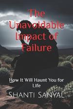 The Unavoidable Impact of Failure: How It Will Haunt You for Life