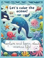Let's color the ocean!: explore and learn about marine life!