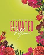 Elevated Mom: Inspiration for the Modern-Day Mom