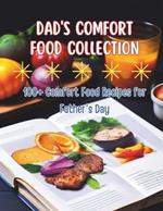 Dad's Comfort Food Collection: 100+ Comfort Food Recipes for Father's Day