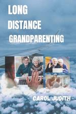 Long Distance Grandparenting: Strategic Grandparenting, Nurturing Bonds Across Distance with Wisdom and Warmth.