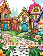 Villages Scene Coloring Book: 100+ Unique and Beautiful Designs for All Fans