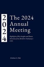 The 2024 Annual Meeting: Highlights of Key Insights and Future Directions from Berkshire Hathaway's CEO