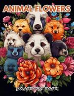 Animal Flowers Coloring Book: 100+ Beautiful Designs for Relaxation, and Creativity