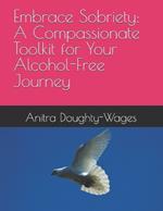 Embrace Sobriety: A Compassionate Toolkit for Your Alcohol-Free Journey