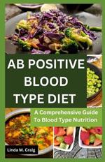 Ab Positive Blood Type Diet: A Comprehensive Guide To Blood Type Nutrition