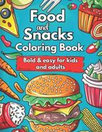 Food and Snacks Coloring Book Bold and Easy for Kids and Adults: Cute Food Coloring Book Bold & Easy Designs: Simple and Bold Designs for Kids and Adults