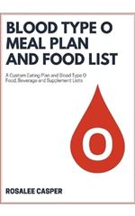 Blood Type O Meal Plan and Food List: A Custom Eating Plan and Blood Type O Food, Beverage and Supplement Lists