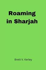 Roaming in SharjahRoaming in Sharjah: Unrestricted Meanderings: Delving into the Unknowns in Sharjah