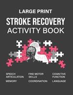 Stroke Recovery Activity Book: A Guidebook Designed to Aid in the Recovery and Rehabilitation Process Following a Stroke