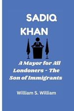 Sadiq Khan: A Mayor for All Londoners - The Son of Immigrants