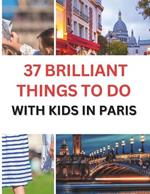 37 Brilliant Things To Do With Kids In Paris: Making Memories with Your Little Ones