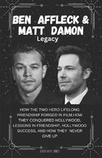 Ben Affleck & Damon Matt Legacy: How the Two hero Lifelong Friendship Forged in Film, How they Conquered Hollywood, Lessons in Friendship, Hollywood success, and how they Never Give Up