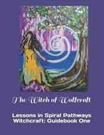 The Witch of Wolfcroft: Lessons in Spiral Pathways Witchcraft: Guidebook One