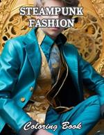 Steampunk Fashion Coloring Book: High Quality +100 Beautiful Designs