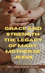 Grace and Strength: The Legacy of Mary, Mother of Jesus