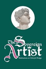 The Sovereign Artist: Meditations on Lifestyle Design