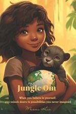 Jungle Om: When you believe in yourself, you unlock doors to possibilities you never imagined