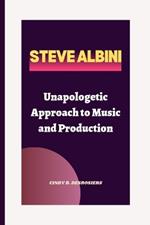 Steve Albini: Unapologetic Approach to Music and Production