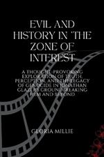 Evil and History in 'The Zone of Interest: A Thought-Provoking Exploration of Truth, Perception, and the Legacy of Genocide in Jonathan Glazer's Groundbreaking Film and Beyond