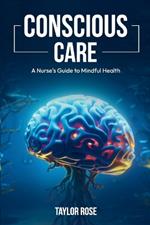 Conscious Care: A Nurse's Guide to Mindful Health