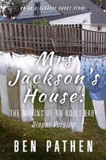 Mrs Jackson's House: The making of an adult baby (Diaper Version): An ABDL/Diaper story