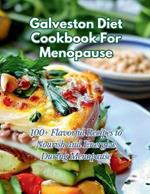 Galveston Diet Cookbook For Menopause: 100+ Flavorful Recipes to Nourish and Energize During Menopause