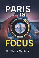 PARIS IN FOCUS (Full Color Edition): 10 Landmarks You Can't Miss.