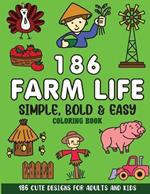 Simple, Bold and Easy Farm Life Coloring Book: 186 Cute Designs for Adults and Kids